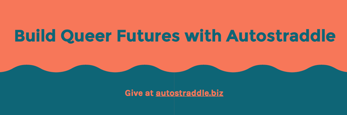 A blue-and-coral graphic banner that reads Build Queer Futures with Autostraddle! Give at autostraddle.biz