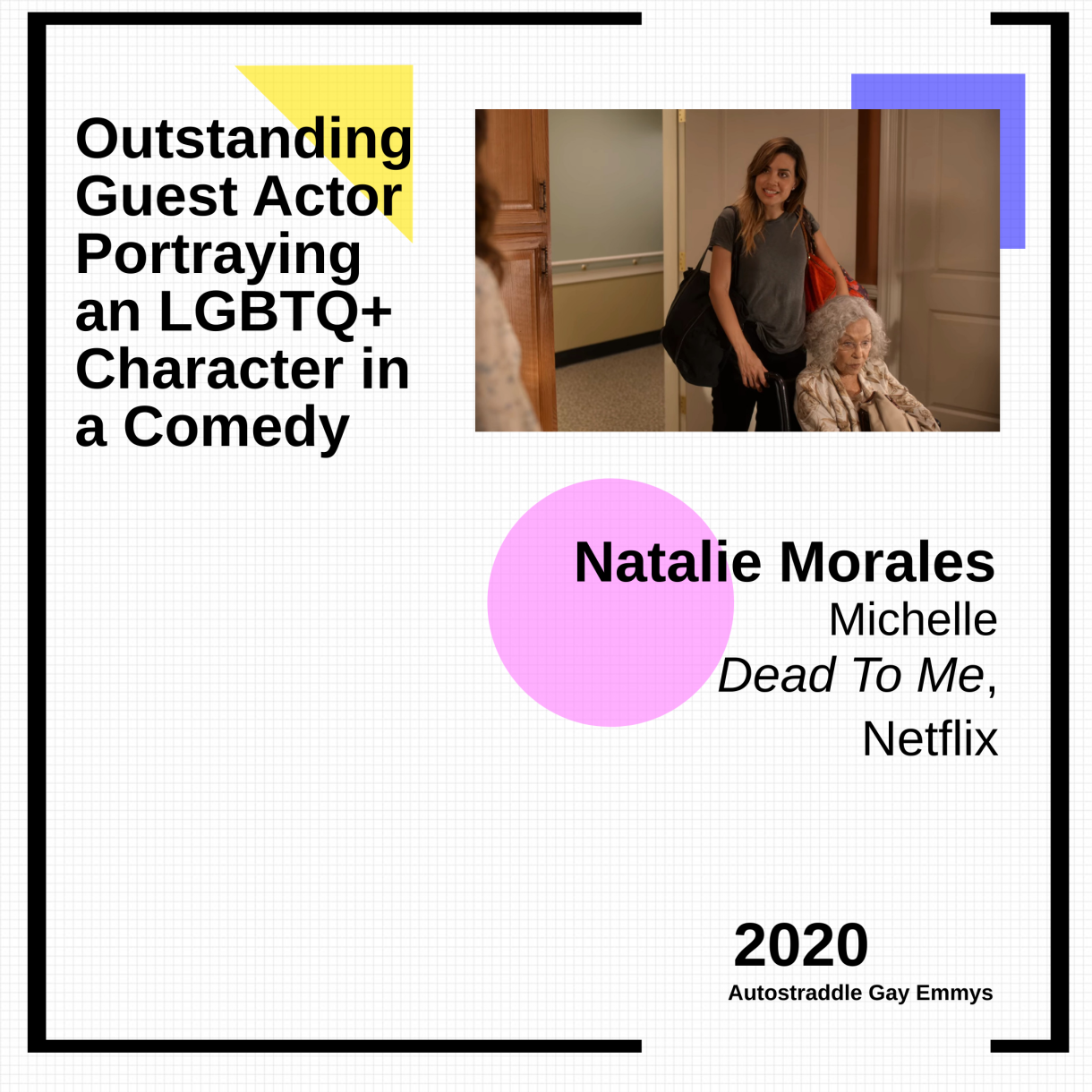 Colorful graphic announcing Outstanding Guest Actor Portraying an LGBTQ+ Character in a Comedy: Natalie Morales, Dead To Me. Picture of Michelle at a nursing home.