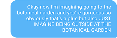 Okay now I’m imagining going to the botanical garden and you’re gorgeous so obviously that’s a plus but also JUST IMAGINE BEING OUTSIDE AT THE BOTANICAL GARDEN