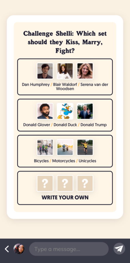 A screenshot reads "Challenge Shelli: Which set should they Kiss, Marry, Fight?" The options below read "Dan Humphrey, Blair Waldorf, Serena van der Woodsen"; "Donald Glover, Donald Duck, Donald Trump"; "Bicycles, Motorcycles, Unicycles". The last set just contains three question marks and reads "Write your own."