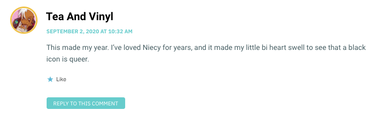 This made my year. I’ve loved Niecy for years, and it made my little bi heart swell to see that a black icon is queer.