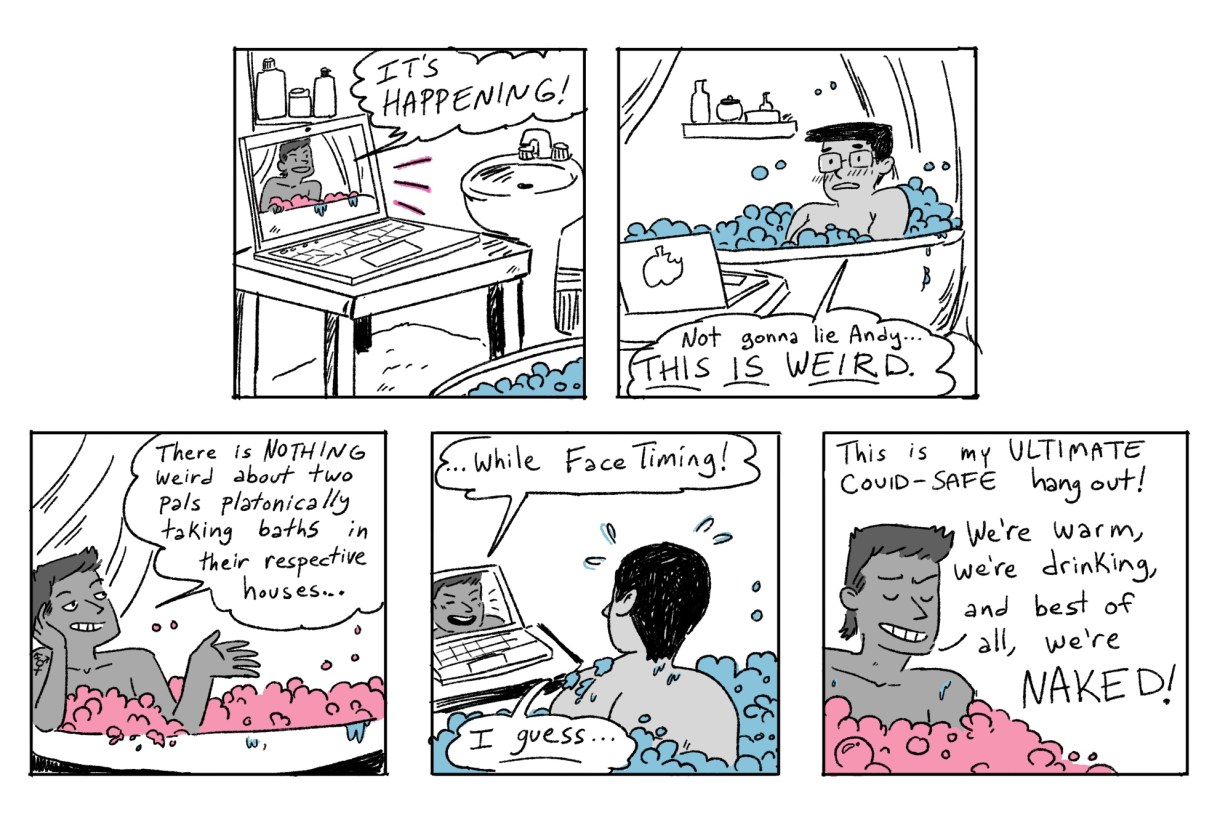 A hand drawn first five panels of the comic, "Grease Bats." In the first panel Andy is on Zoom via the computer and says "It's happening!" In the second panel another member of the Grease Bats crew is revealed to be in the bathtub, watching Andy on the computer, and says "This is weird!" They proceed to have a friendly argument if it's normal or cool for "two pals platonically taking baths" via Zoom during the pandemic.
