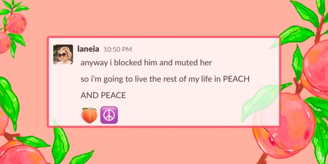A screenshot from Autostraddle Slack in which Laneia says she is going to live the rest of her life in peach. And peace.