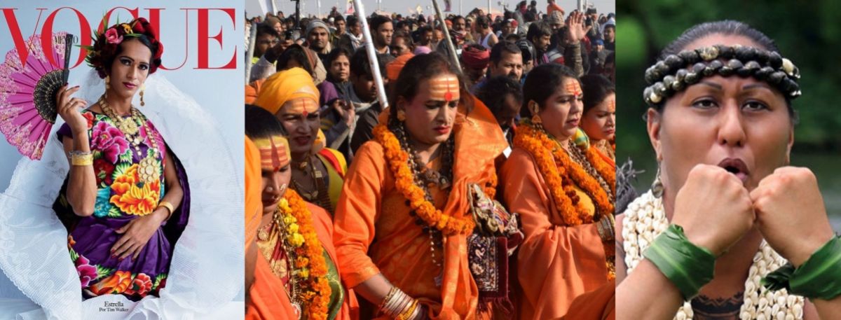 Three images. The first shows a muxe person on the cover of Vogue Mexico wearing a bright dress and holding a fan. The second shows a group of kinnar akhada people preparing to dip themselves in the Ganges River, donning bright orange gowns. The last shows Native Hawaiian mahu leader Hinaleimoana Wong-Kalu wearing a wreath across her forehead, green bracelets made of leaves. She holds two fists in front of her face as in ceremony.