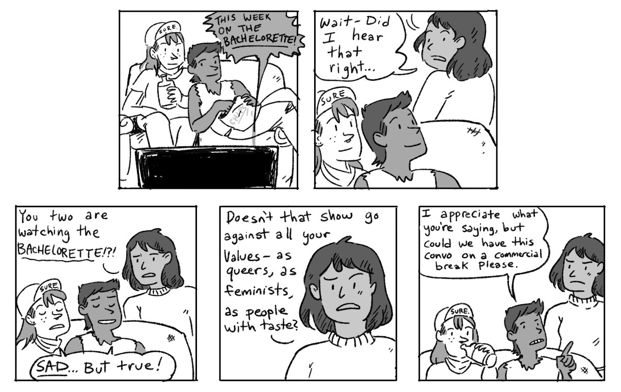In a five panel hand drawn comic, two queer pals watch "The Bachelorette" and a third friend notes that they are surprised. After all "The Bachelorette" is goes against queer progressive values. It's also bad television.