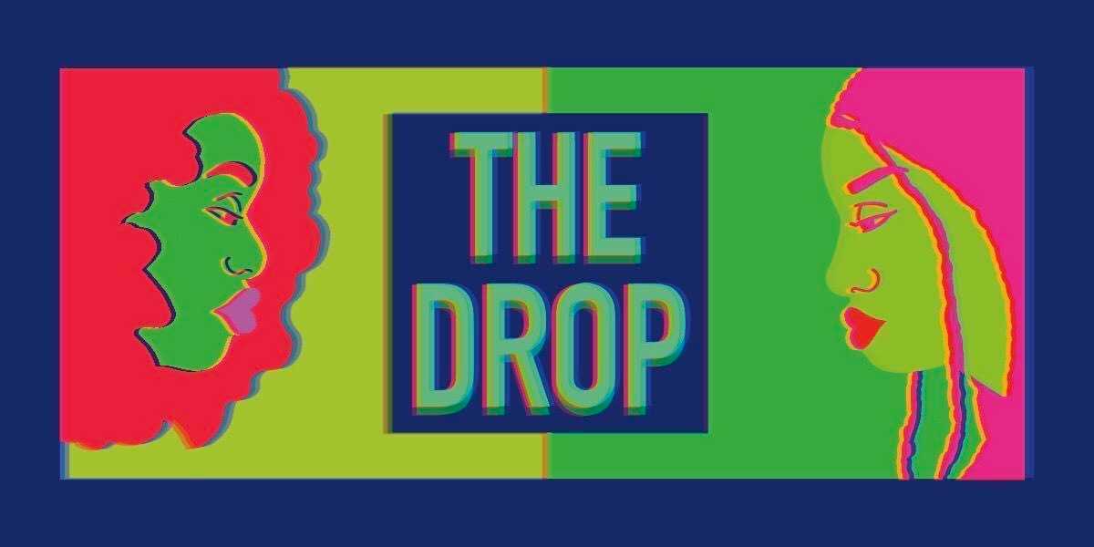 Image shows two women in animated form facing each other, but just their faces. One is on the left side of the screen with big curly hair and the other on the right side has braids. There is a box in the middle with the words "The Drop" inside of it.