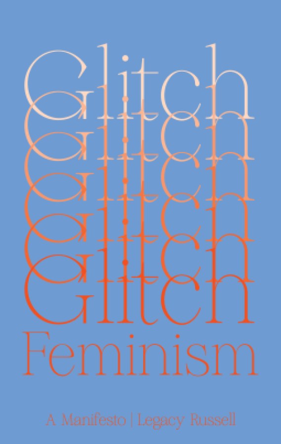 A book with a light blue cover with the word "Glitch" written in a serif script overlapping down the page and "Feminism" below it, followed by A Manifesto | Legacy Russel 