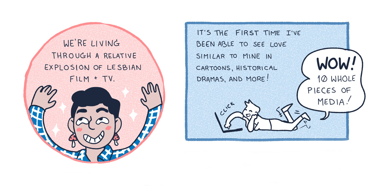A two-panel comic, in which a queer human with short black hair has their hands up in a pink circle talks about the abundance of queer television and film in 2020. In the next panel, a blue rectangle, a sketch figure lays on the floor and goes through a movie streaming service.