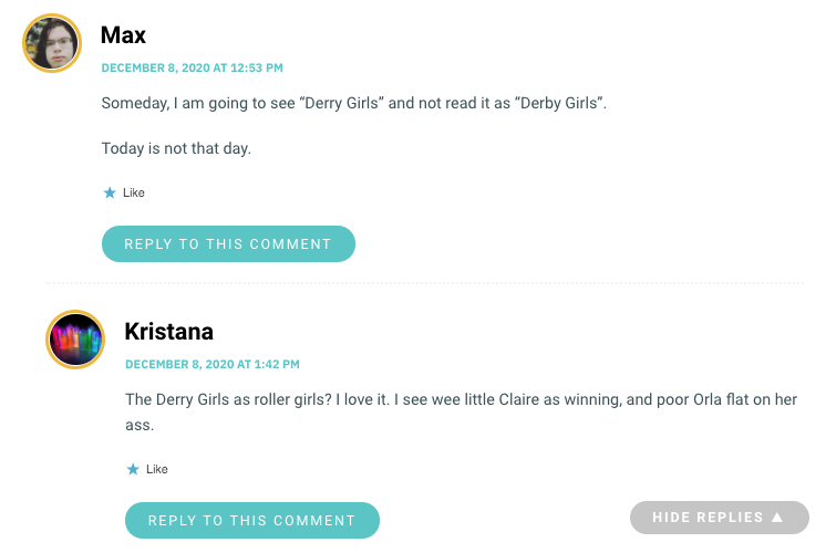 Someday, I am going to see “Derry Girls” and not read it as “Derby Girls”. Today is not that day.