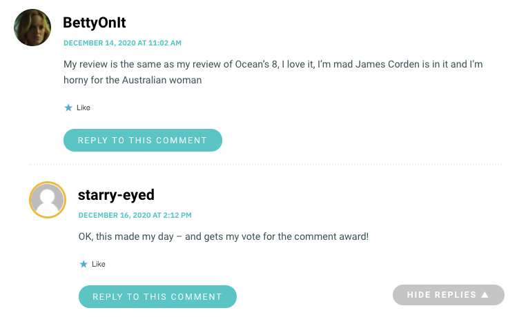 My review is the same as my review of Ocean’s 8, I love it, I’m mad James Corden is in it and I’m horny for the Australian woman