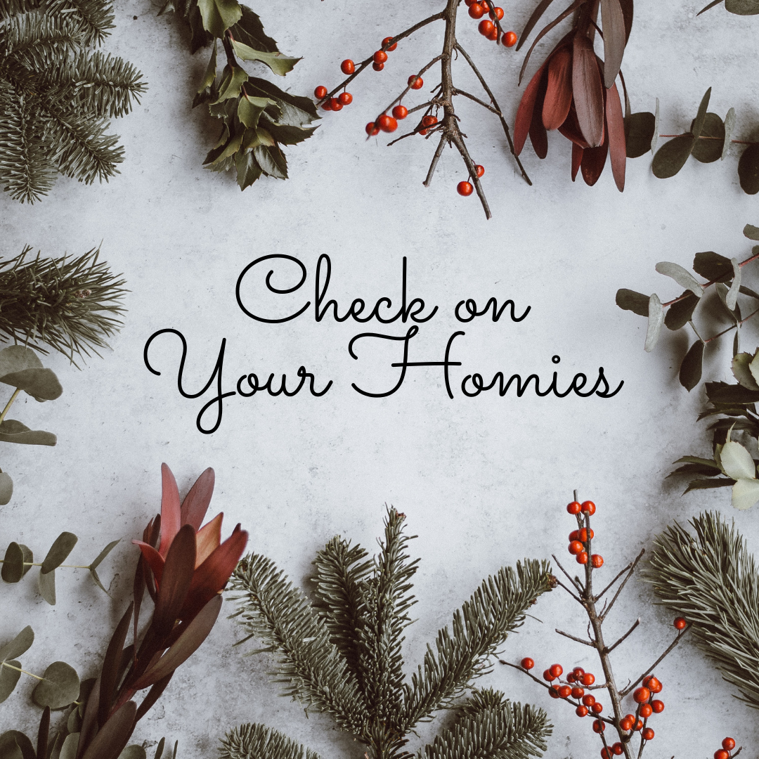 Image shows the text "Check on your homies" surrounded by holly, berries and pine needles.