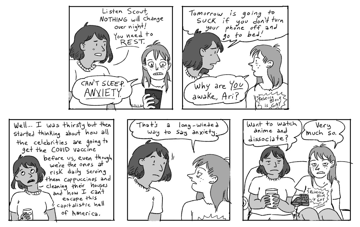 Ari encourages Scout to sleep, but their anxiety is too high. Once Ari also notes their own anxiety — in a long winded monologue, no less! — Scout asks if they'd rather just stay up and dissociate and watch anime instead. Of course, Ari is in.