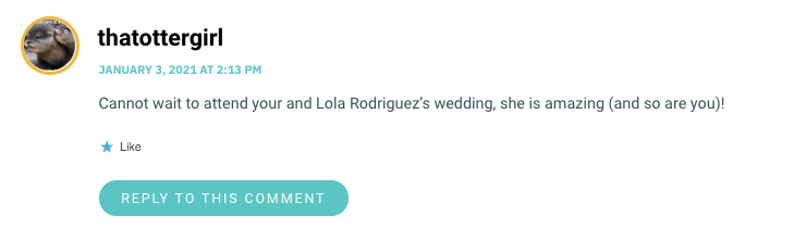 Cannot wait to attend your and Lola Rodriguez’s wedding, she is amazing (and so are you)!