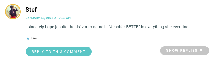 i sincerely hope jennifer beals’ zoom name is “Jennifer BETTE” in everything she ever does