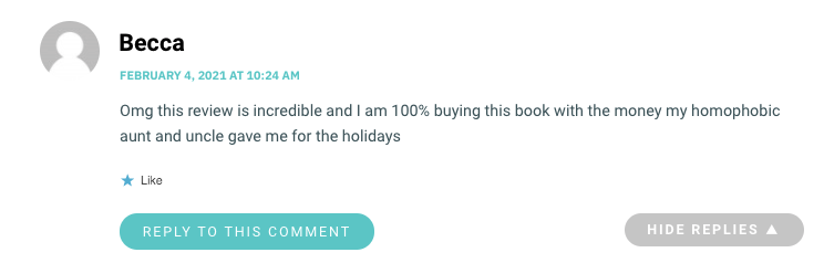 Omg this review is incredible and I am 100% buying this book with the money my homophobic aunt and uncle gave me for the holidays