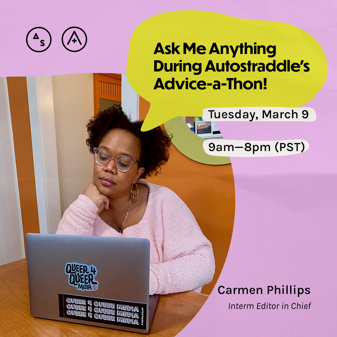 Carmen sits at a desk in a pink sweater, the copy reads: Ask Me Anything During Autostraddle's Advice-a-Thon! Tuesday March 9th, 9am — 8pm PST