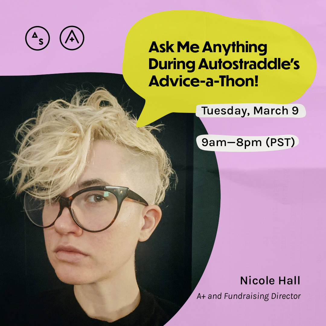 Nicole has short blonde hair with shaved sides and glasses, the copy reads: Ask Me Anything During Autostraddle's Advice-a-Thon! Tuesday March 9th, 9am — 8pm PST