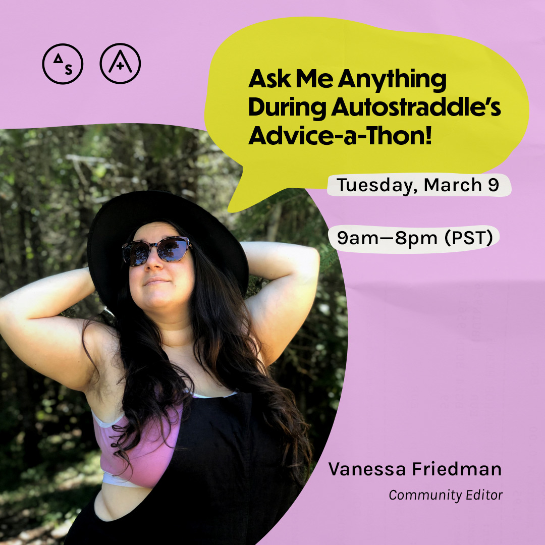 Vanessa has on sunglasses and a hate, her face is turned up towards the sun, the copy reads: Ask Me Anything During Autostraddle's Advice-a-Thon! Tuesday March 9th, 9am — 8pm PST