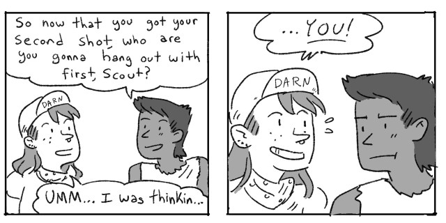 In a two panel black and white comic, Ari asks Scout, now that you have your second shot, who do you want to hang out with? Scout responds, "YOU!"