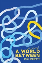 Books with lesbian sex: Cover of Emily Hashimoto's "A World Between,"