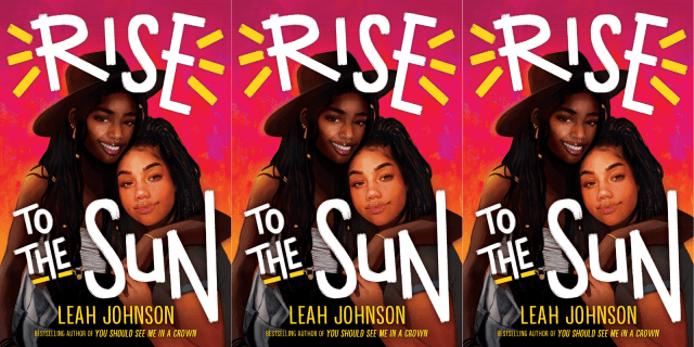 Illustrated cover of Leah Johnson's new novel, Rise to the Sun, features two Black girls holding each other and smiling against a red background.