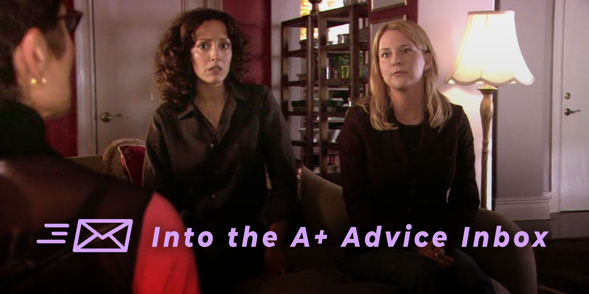 Bette and Tina from the L Word in couples therapy. Text reads: Into the A+ Advice Box