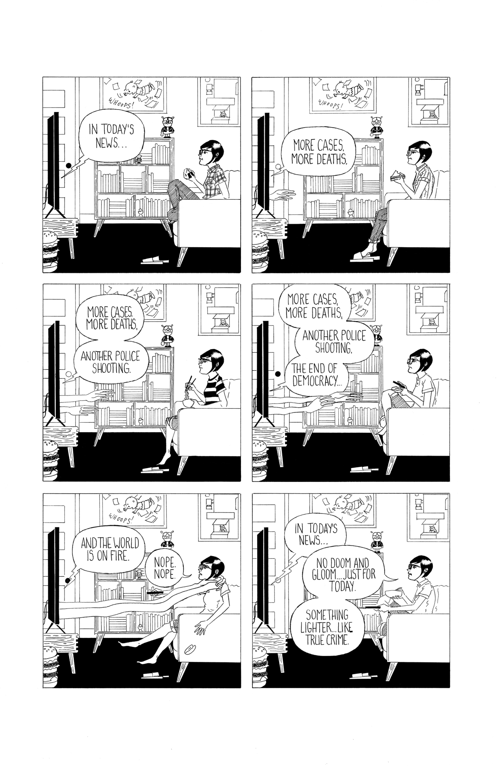 in a six panel, black-and-white comic, Frida watches the news. The announcer says, "in today's news, more cases, more death." Days pass and the news never changes. Exhausted Frida turns on a "True Crime" show — just to have a break.