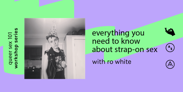 A green and purple graphic featuring a black and white photo of Ro wearing a party hat, and the text "everything you need to know about strap-on sex"