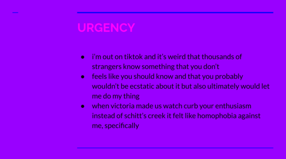 A purple slide explains the urgency of the author needing to come out now. First because they are out on TikTok, second because when their family friend Victoria made everyone watch Curb Your Enthusiasm over Schitt's Creek, it felt like homophobia.