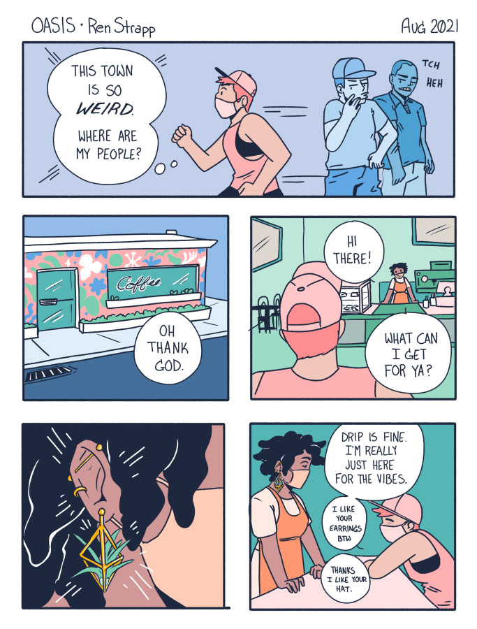 In a five panel comic in pastel colors, someone is on a job in a small town where they are unfamiliar. They wonder, "where are my people?" when they encounter a coffee shop. The barista is a femme with multiple piercings and the runner sighs. The barista asks what they'd like to drink and they respond, "I'm just here for the vibes."
