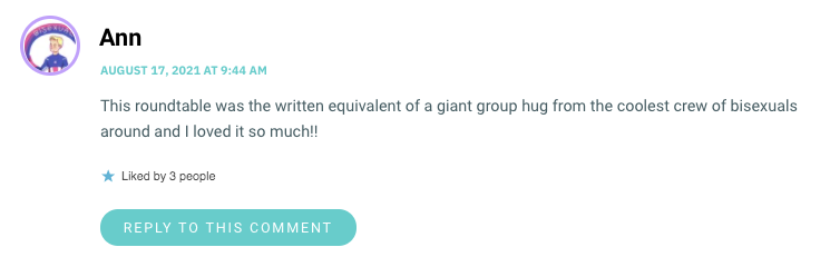 This roundtable was the written equivalent of a giant group hug from the coolest crew of bisexuals around and I loved it so much!!