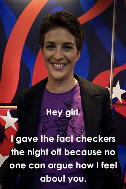 Rachel Maddow is in a purple shirt and blazer in a meme that says "Hey girl, I gave the fact checker the night off because no one can argue how I feel about you"