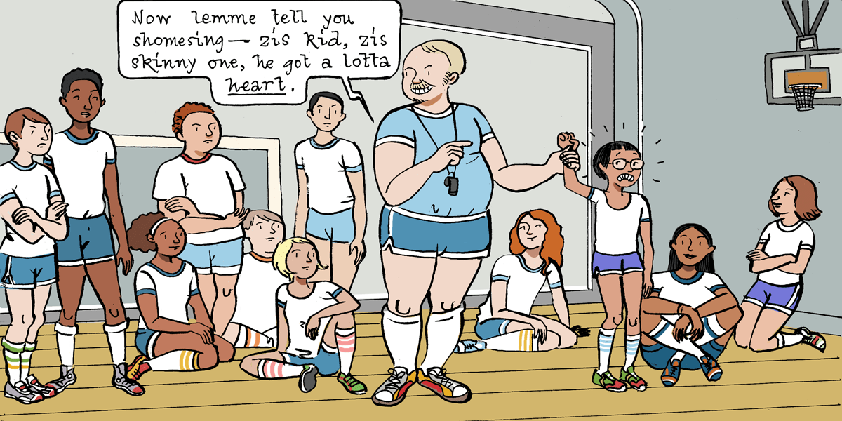 Illustration showing a gym class of kids. In the foreground, a white gym teacher holds up the arm of a lanky brown kid. The teacher is saying, "Lemme tell you shomesing, zis kid, zis skinny one, he got a whole lotta heart."