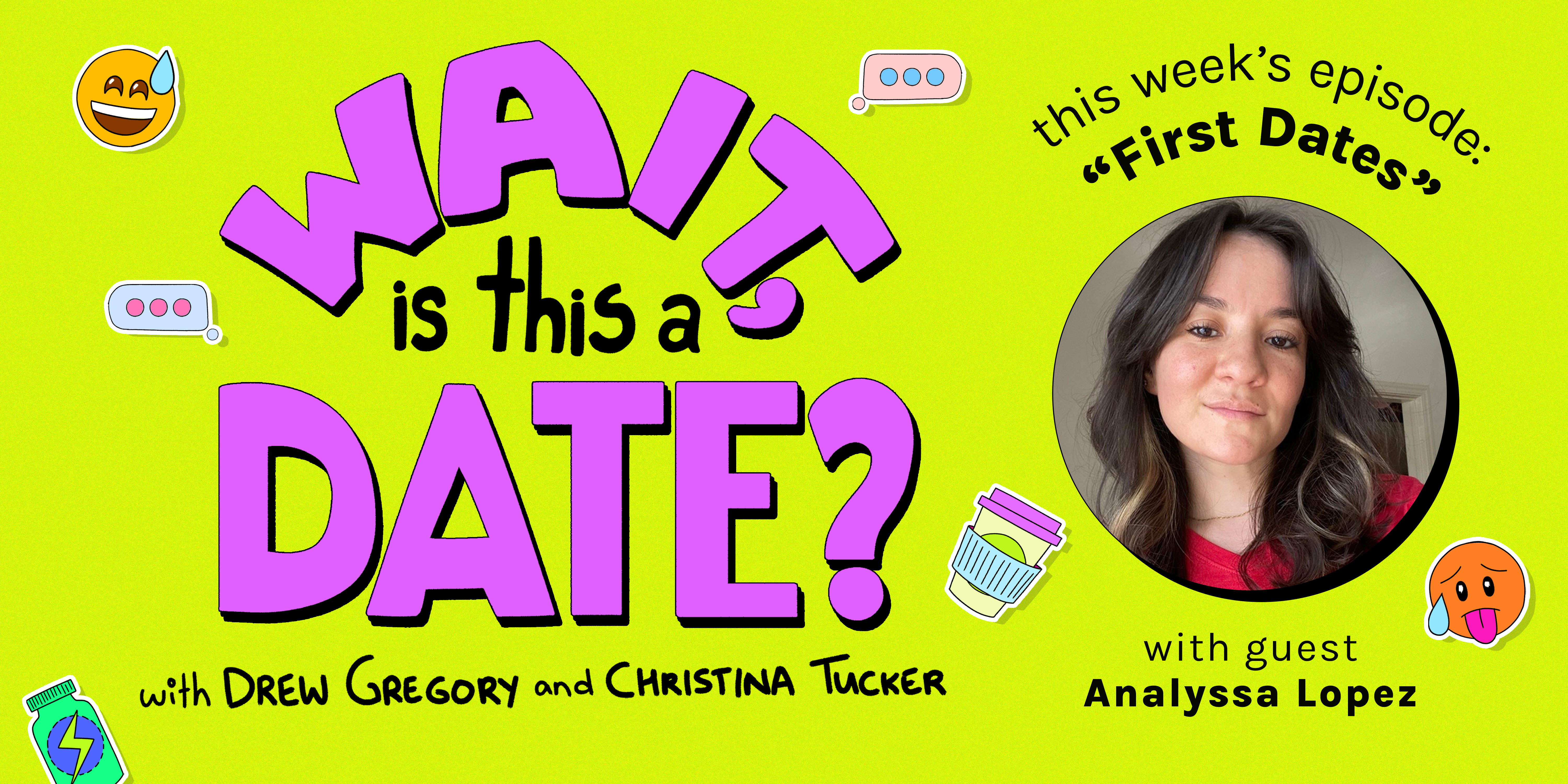 The purple bubble letter logo of Wait Is This a Date against a lime green background. To the right, a photo of Analyssa Lopez is in a circle. Above the photo is the theme of this week's episode, "First Dates"