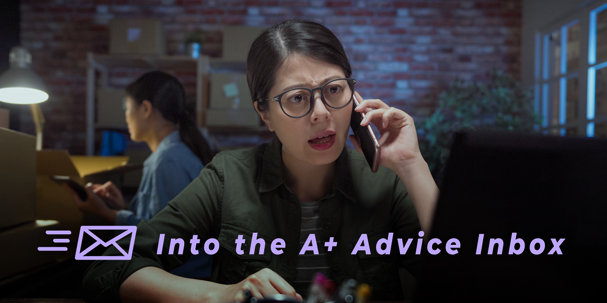 a person sitting at a desk, on the phone, with a coworker in the background, looks irritated, appears to be arguing. the image reads into the A+ advice inbox