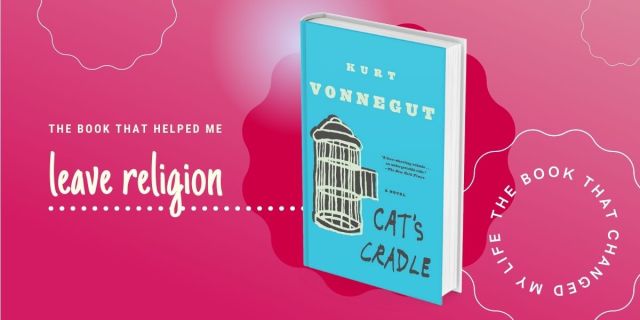 A stylized image of the cover of Kurt Vonnegut's Cat's Cradle against a pink gradient background with the text 'the book that helped me leave religion"