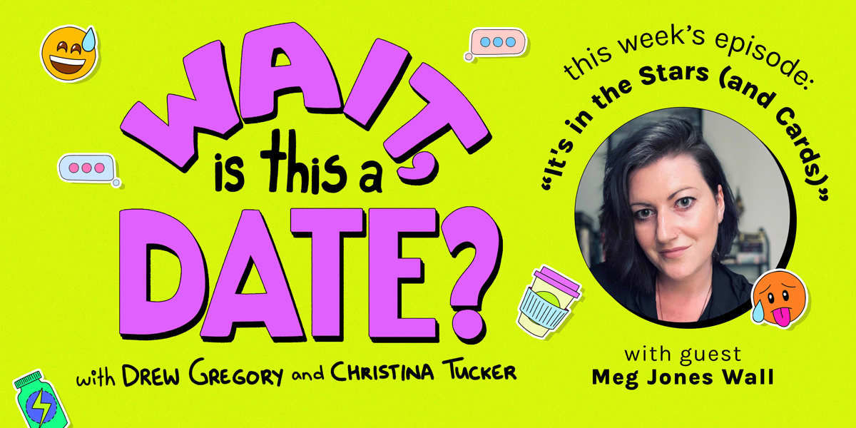 Purple bubble letters of the logo "Wait is this a Date?" against a neon green background. On the right, Meg Jones Walls face is in a circle cut out with the episode's themes above her photo, "it's in the stars (and cards)"