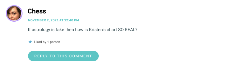 If astrology is fake then how is Kristen’s chart SO REAL?