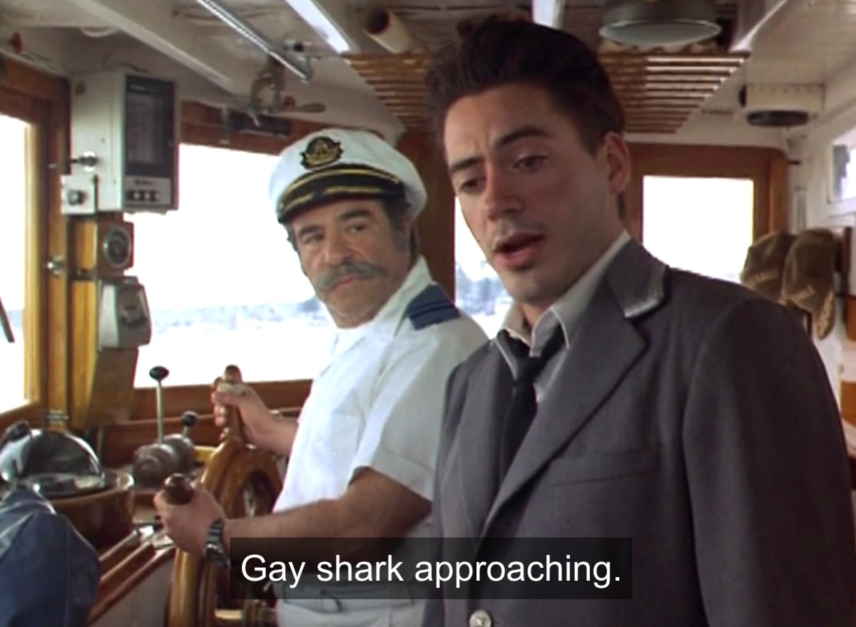 "Gay shark approaching" says Reed to the captain