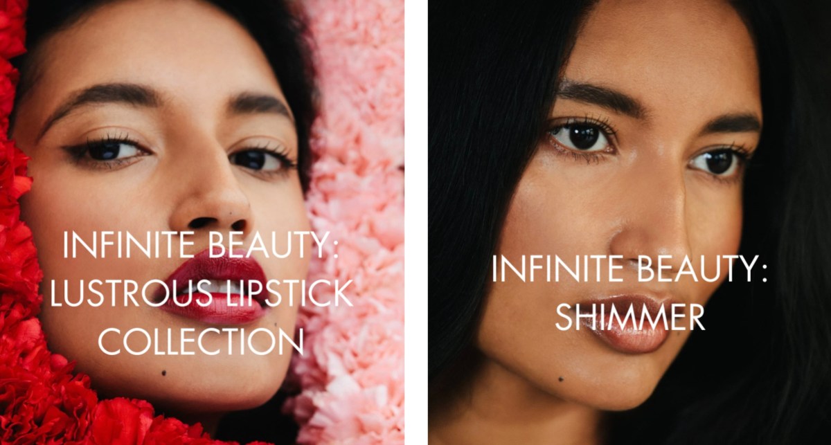 Infinite Beauty: Lustrous Lipstick Collection (words atop a model in red lipstick) and Infinite Beauty: Shimmer words atop a model with shimmery lips