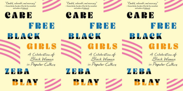 Carefree Black Girls review: the cover of the book of essays Carefree Black Girls by Zeba Blay repeated three times