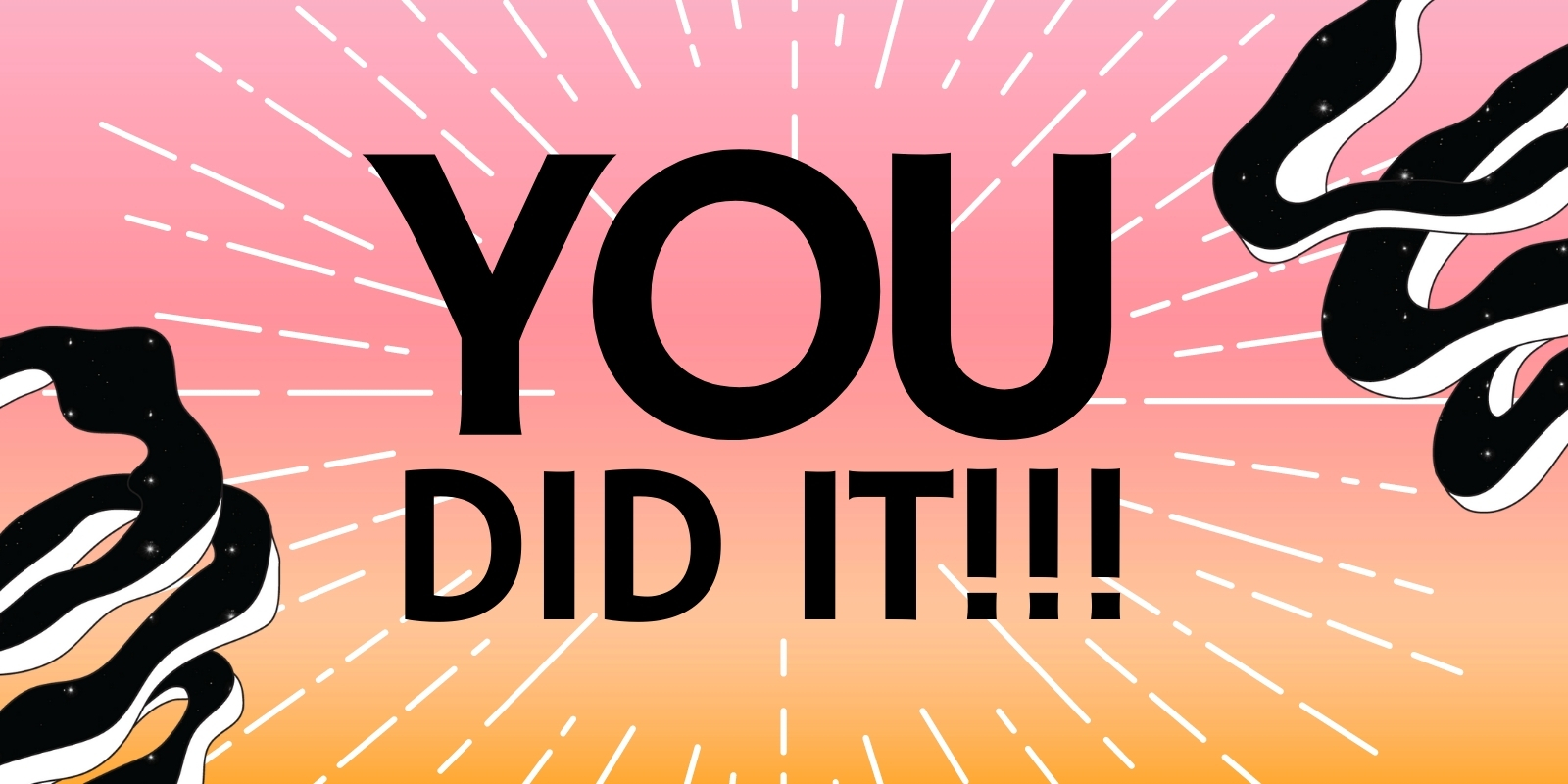 An image with a beaming sunrise gradient background. It says "YOU DID IT!!!" on it