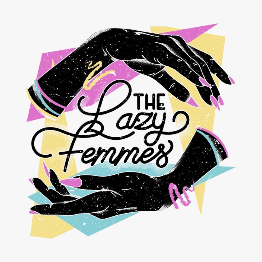 Two black femme hands with a sharp pink manicure (sans two important fingers) surrounding the words "The Lazy Femmes" in cursive handwriting. Colorful triangles and swirls.