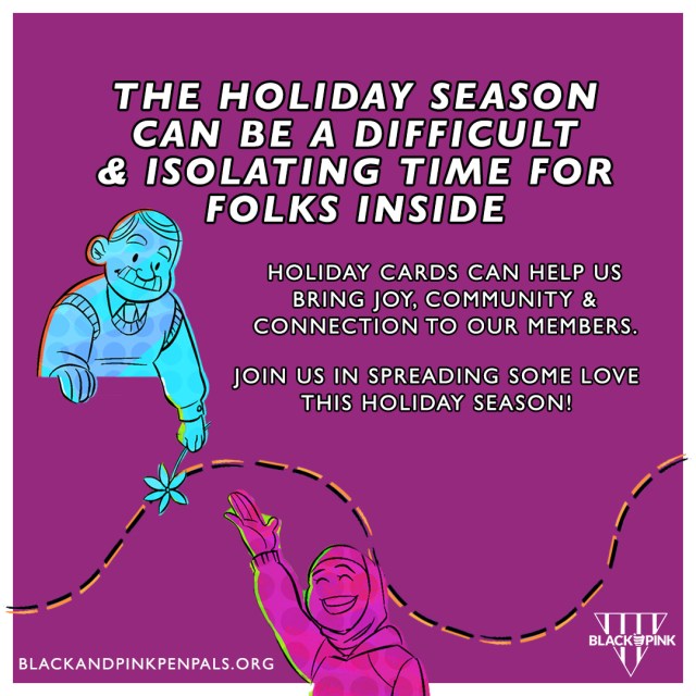 The holiday season can be a difficult & isolating time for folks inside. Holiday cards help to bring moments of joy, connection, & community to our members. Join us in spreading some love this holiday season! Blackandpinkpenpals.org Illustrations by @tianaconyersart