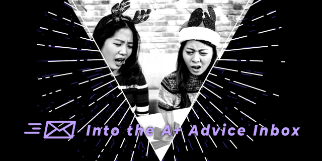 A graphic that reads into the A+ advice box. there is an image of two women in reindeer ears look offended by a gift