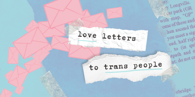 A graphic showing blue and pink envelopes and in the foreground are the words, "Love Letters to Trans People."