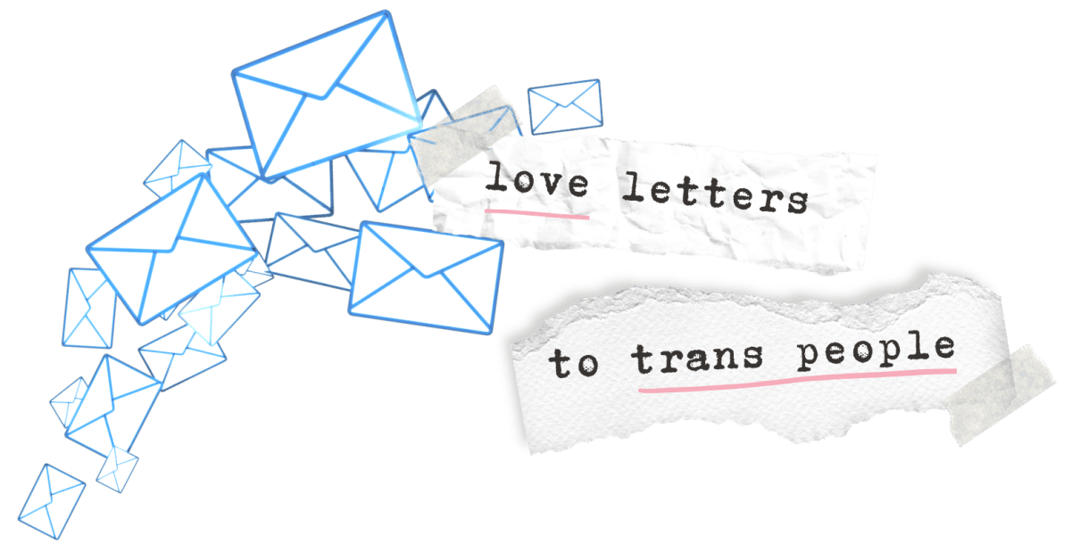 a cascade of blue outline drawings of envelopes with the words "love letters to trans people" on white pieces of torn out paper. love and trans people are underlined in pink.