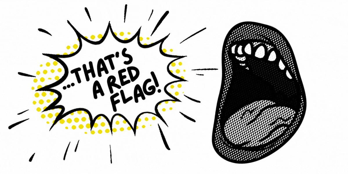A black and white draw image of an open mouth is on the right. On the left, there is a twinkling gif of the words, "...that's a red flag!"