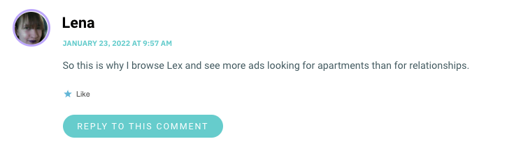 So this is why I browse Lex and see more ads looking for apartments than for relationships.