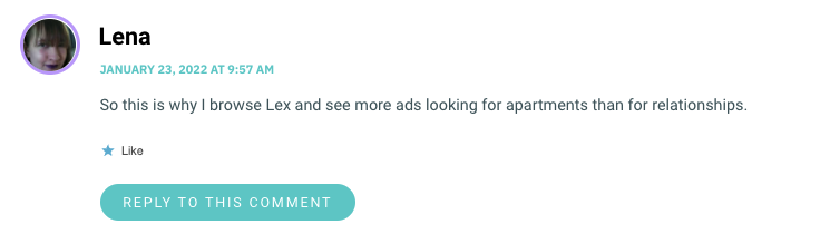 So this is why I browse Lex and see more ads looking for apartments than for relationships.